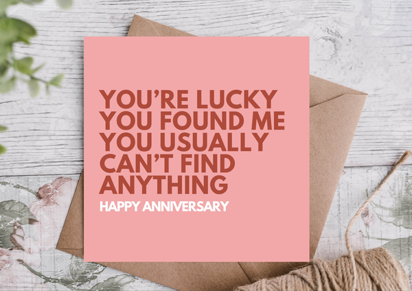 Lucky You Found Me Funny Anniversary Card