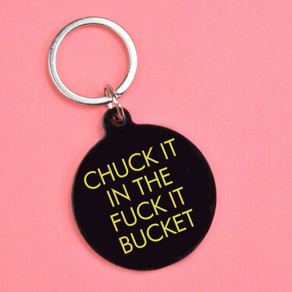 Chuck It in the Fuck It Bucket Keytag - Hauslife