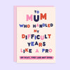 Difficult Years Mum | Funny Mother's Day Card | Typography - Hauslife