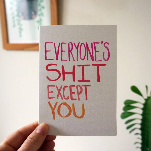 Everyone's Shit Except You Card - Hauslife