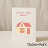 Home is Where Mum is Card - Hauslife