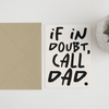 If in doubt, call dad A6/5x7 card - Hauslife