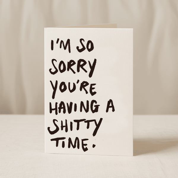 I’m sorry you’re having a s****y time 5x7/A6 card  - Hauslife