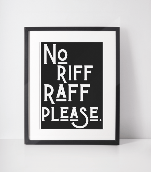No Riff Raff Please Print - Hauslife
