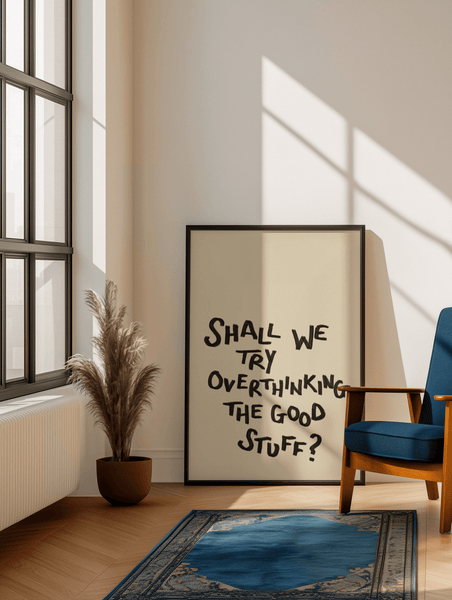 Overthinking the Good Stuff Print - Hauslife