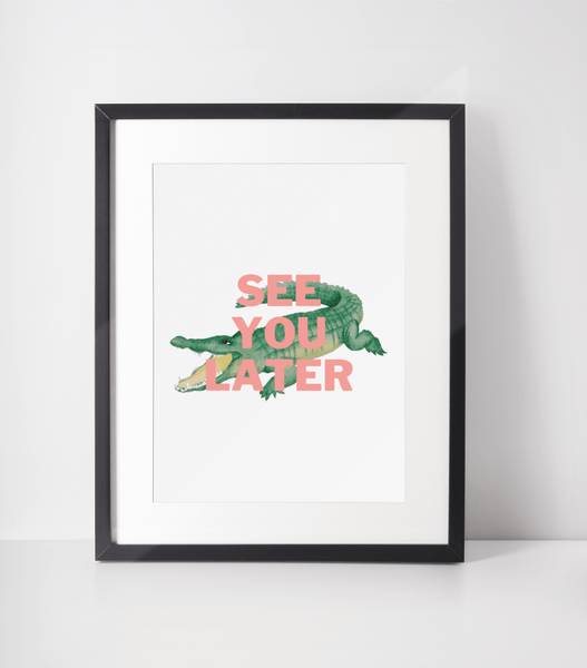 See you later alligator Print - Hauslife