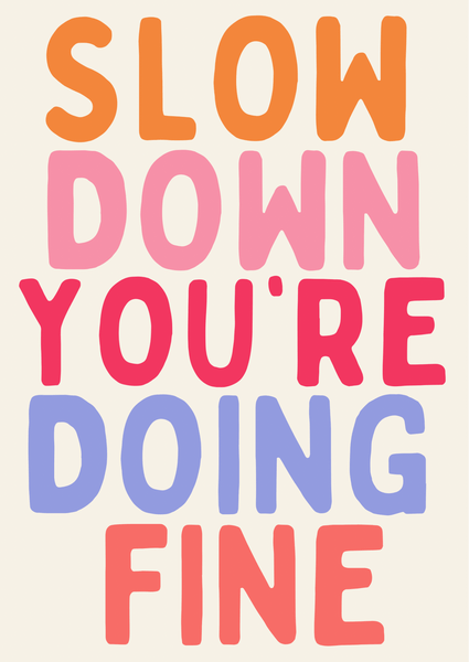 Slow Down You’re Doing Fine Print - Hauslife