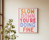 Slow Down You’re Doing Fine Print - Hauslife