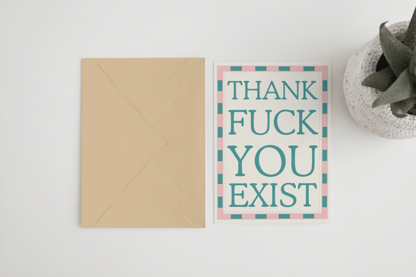 Thank fuck you exist A6/5x7 greeting card - Hauslife