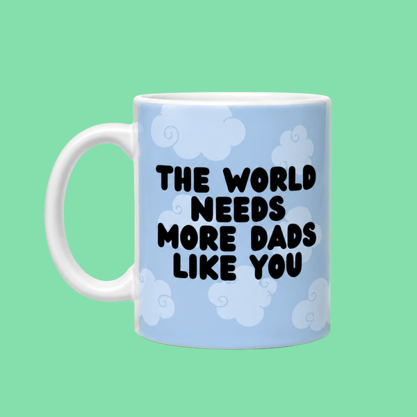 The World Needs More Dads Like You Father's Day Mug - Hauslife