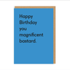 You Magnificent Bastard Birthday Card - Hauslife